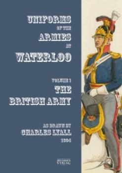 Costumes of the Armies engaged at Waterloo Volume 1: British Army
