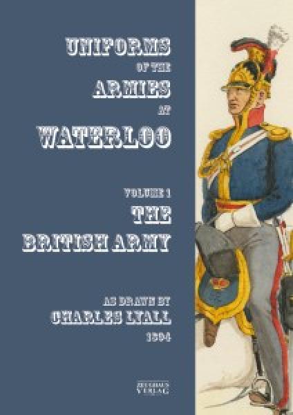 Costumes of the Armes engaged at Waterloo Volume 1: Brtsh Army