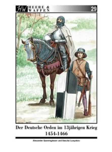 Heere und Waffen - Heft 29 - Der Deutsche Orden m 13jaehrgen Kreg 1454-1466