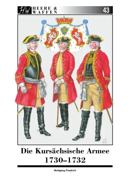 Heere und Waffen - Heft 43 - De Kursächssche Armee 1730-1732